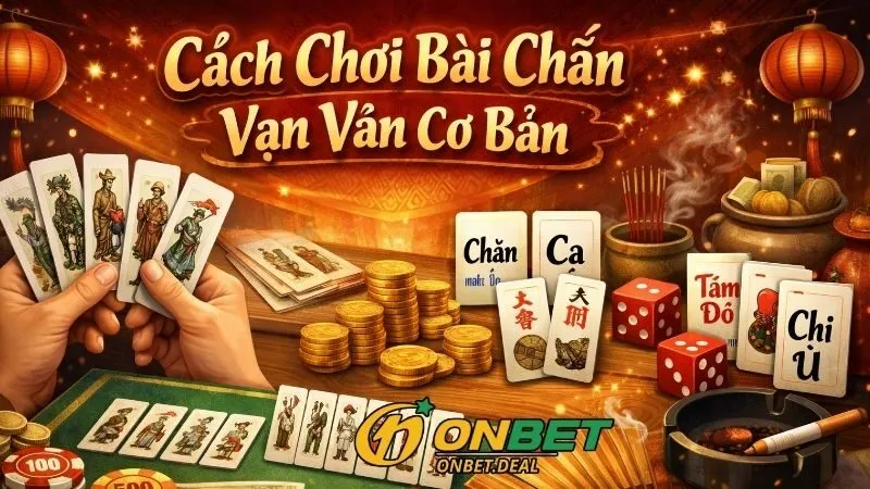 Luật chơi và các quy tắc trong cách chơi bài chắn vạn văn cơ bản
