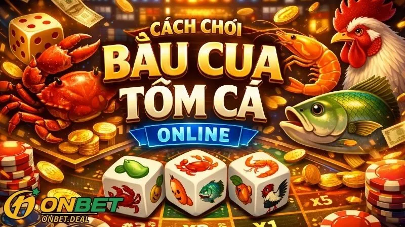Hướng dẫn chi tiết cách chơi bầu cua tôm cá online cho người mới
