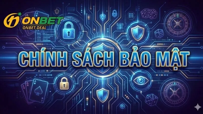 Ý nghĩa cốt lõi của chính sách bảo mật Onbet