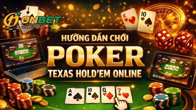 Tổng quan về trò chơi Poker Texas Hold'em Online