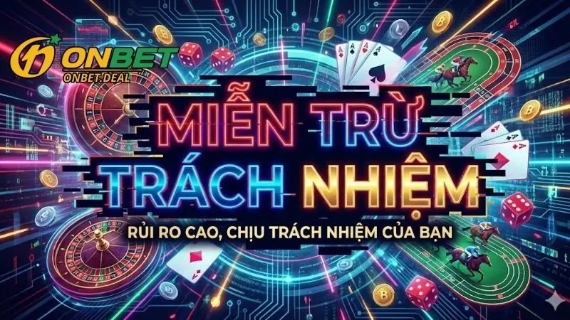 Các trường hợp Onbet được miễn trừ trách nhiệm hoàn toàn